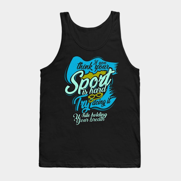 'You Think Your Sport Is Hard' Awesome Swimming Gift Tank Top by ourwackyhome